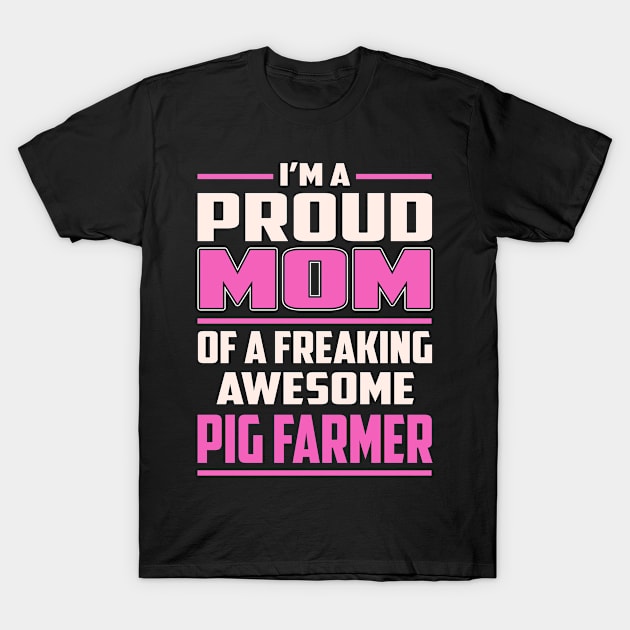 Proud MOM Pig Farmer T-Shirt by TeeBi